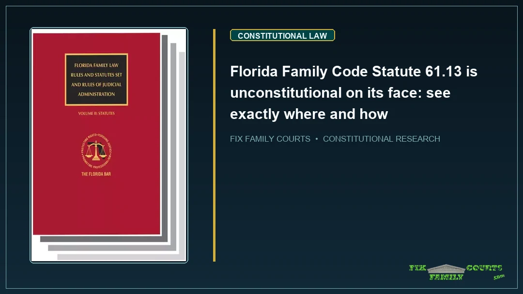Florida Family Code Statute 61.13 is unconstitutional on its face: see exactly where and how