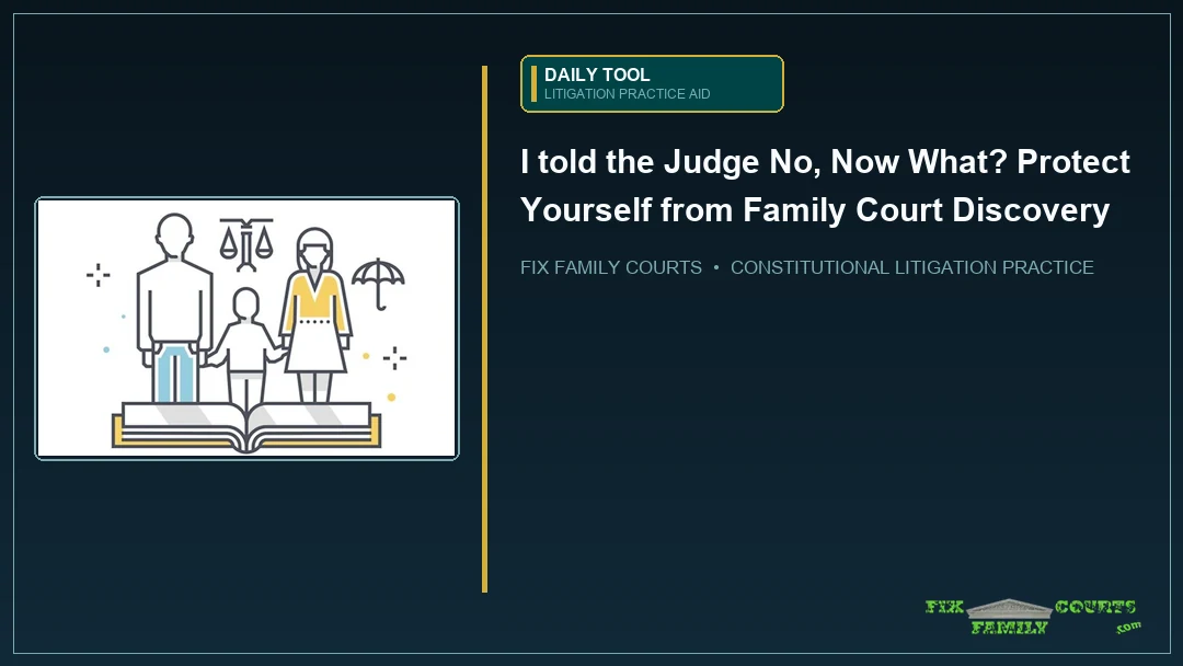 DT: I told the Judge No, Now What? Protect Yourself from Family Court Discovery