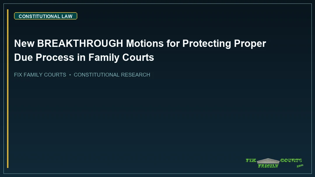 New BREAKTHROUGH Motions for Protecting Proper Due Process in Family Courts