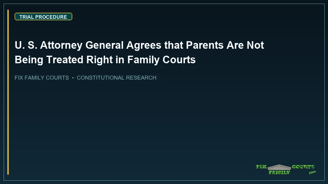 U. S. Attorney General Agrees that Parents Are Not Being Treated Right in Family Courts