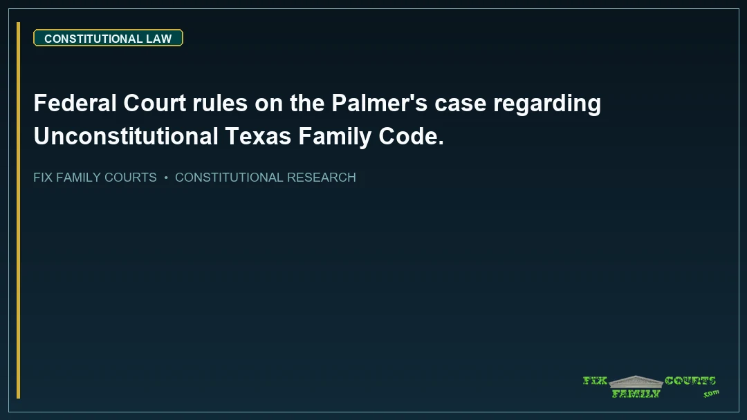 Federal Court rules on the Palmer's case regarding Unconstitutional Texas Family Code.