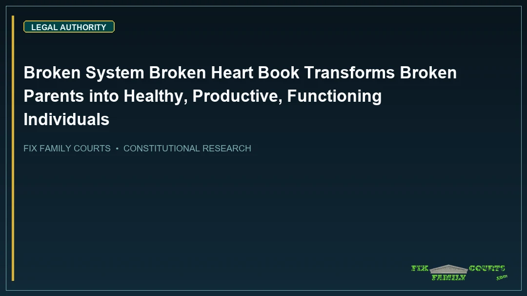 Broken System Broken Heart Book Transforms Broken Parents into Healthy, Productive, Functioning Individuals