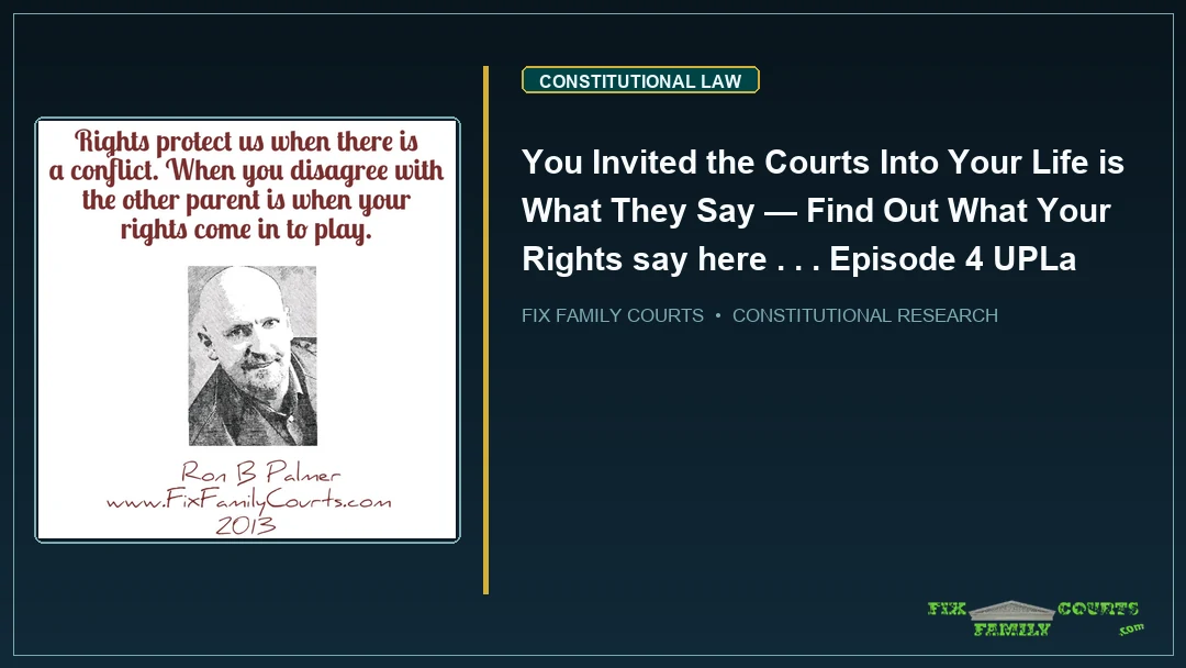 You Invited the Courts Into Your Life is What They Say — Find Out What Your Rights say here . . . Episode 4 UPLa