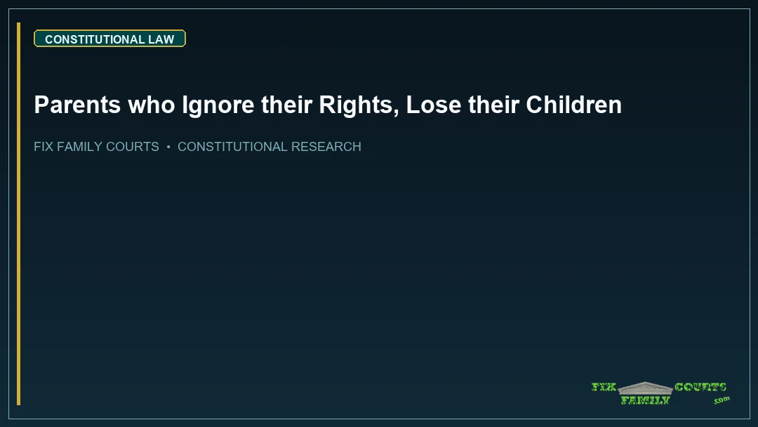 Parents who Ignore their Rights, Lose their Children