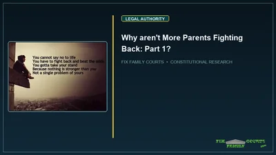 Why aren't More Parents Fighting Back: Part 1?