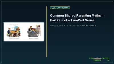 Common Shared Parenting Myths – Part One of a Two-Part Series