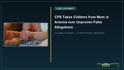 CPS Takes Children from Mom in Arizona over Unproven False Allegations