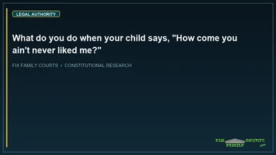 What do you do when your child says, "How come you ain't never liked me?"