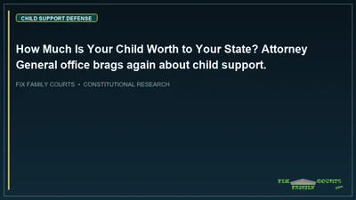 How Much Is Your Child Worth to Your State? Attorney General office brags again about child support.