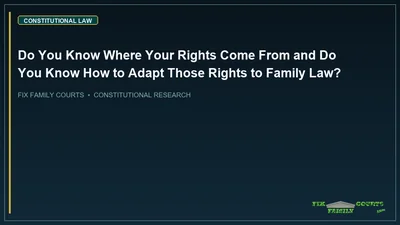 Do You Know Where Your Rights Come From and Do You Know How to Adapt Those Rights to Family Law?